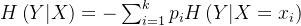 h\left ( y|x\right )=-\sum_{i=1}^{k}p_{i}h\left ( y|x=x_{i} \right )