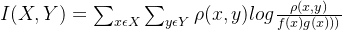 i(x,y)=\sum_{x\epsilon x}\sum_{y\epsilon y}\rho (x,y)log\frac{\rho (x,y)}{f(x)g(x)))}