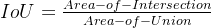 iou = \frac{area-of-intersection}{area-of-union}