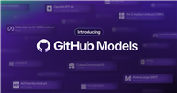 微软 GitHub 推出 Models 服务:定位 AI 工程师,让开发者试用和部署模型