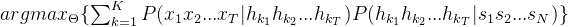 argmax_{\theta}\{\sum_{k=1}^{k}p(x_{1}x_{2}...x_{t}|h_{k_{1}}h_{k_{2}}...h_{k_{t}})p(h_{k_{1}}h_{k_{2}}...h_{k_{t}}|s_{1}s_{2}...s_{n})\}