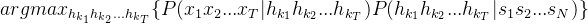 argmax_{h_{k_{1}}h_{k_{2}}...h_{k_{t}}}\{p(x_{1}x_{2}...x_{t}|h_{k_{1}}h_{k_{2}}...h_{k_{t}})p(h_{k_{1}}h_{k_{2}}...h_{k_{t}}|s_{1}s_{2}...s_{n})\}
