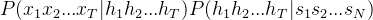 p(x_{1}x_{2}...x_{t}|h_{1}h_{2}...h_{t})p(h_{1}h_{2}...h_{t}|s_{1}s_{2}...s_{n})