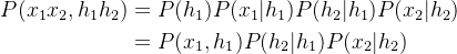 \begin{aligned} p(x_{1}x_{2},h_{1}h_{2})&=p(h_1)p(x_1|h_1)p(h_2|h_1)p(x_2|h_2)\\&=p(x_{1},h_{1})p(h_2|h_1)p(x_2|h_2) \end{aligned}