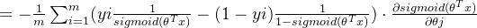 = -\frac{1}{m}\sum_{i=1}^{m}(yi\frac{1}{sigmoid(\theta ^{t}x)}-(1-yi)\frac{1}{1-sigmoid(\theta ^{t}x)})\cdot \frac{\partial sigmoid(\theta ^{t}x)}{\partial \theta j}